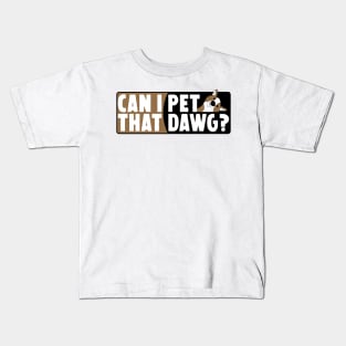 Can I Pet That Dawg Kids T-Shirt